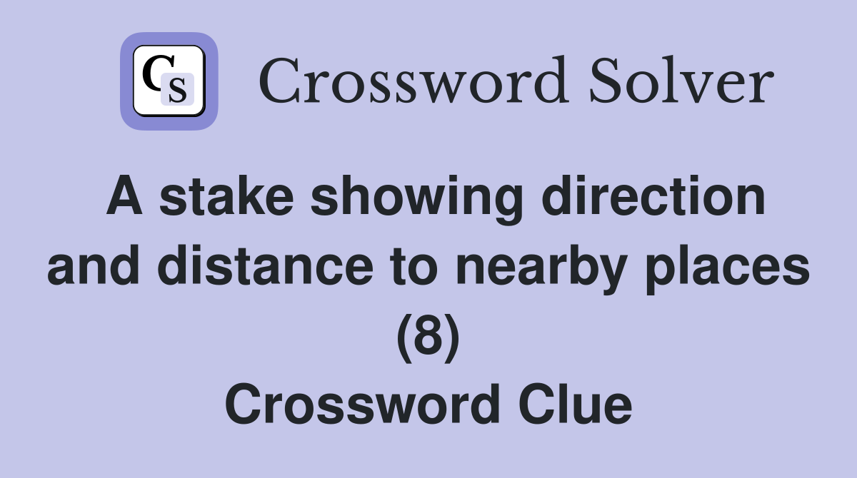 A stake showing direction and distance to nearby places (8) Crossword